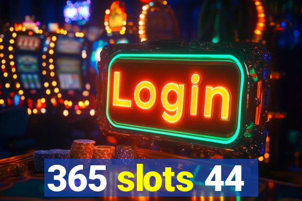 365 slots 44